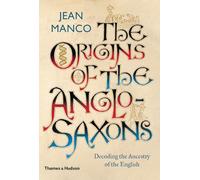The Origins of the Anglo-Saxons: Decoding the Ancestry of the English
