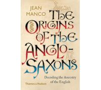 The Origins of the Anglo-Saxons: Decoding the Ancestry of the English
