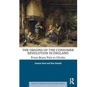 The Origins of the Consumer Revolution in England: From Brass Pots to Clocks (Themes in Medieval and Early Modern History)