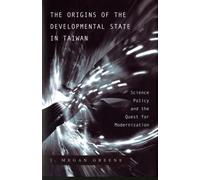 The Origins of the Developmental State in Taiwan : Science Policy and the Quest for Modernization
