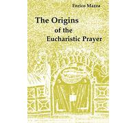The Origins of the Eucharistic Prayer: Sacramentals, Religiosity, and Catechesis