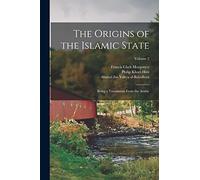 The Origins of the Islamic State: Being a Translation From the Arabic; Volume 2