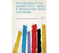 The Origins of the Islamic State : Being a Translation from the Arabic (Volume 2)