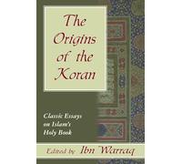 The Origins of the Koran: Classic Essays on Islam's Holy Book
