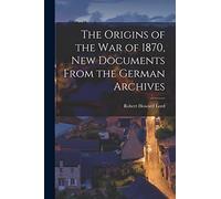 The Origins of the War of 1870, New Documents From the German Archives