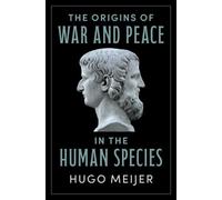The Origins of War and Peace in the Human Species
