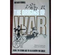 The Origins of War: From the Stone Age to Alexander the Great