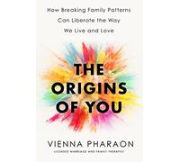The Origins of You : How to Break Free from the Family Patterns that Shape Us