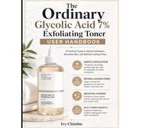 The Orđinary Glycolic Acid 7% Exfoliating Toner User Handbook: A Practical Guide to Gentle Exfoliation, Smoother Skin, and Refined-Looking Pores