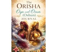 The Orisha, Oya and Osun (Oshun) Journal: An Educational and Reflective Lined Notebook Exploring Cultural Meaning, Archetypes, and Natural Forces
