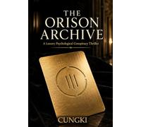 THE ORISON ARCHIVE: A Luxury Psychological Conspiracy Thriller