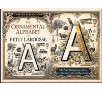 The Ornamental Alphabet of Petit Larousse: Full-Page Monogram Letters for Coloring, Craft, and Decoration by Eugène Grasset (Alphabet, Monograms, ... Collection for Art, Craft, and Decoration)