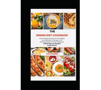 THE ORNISH DIET COOKBOOK: How Simple Nutritional Strategies and Lifestyle Changes Can Reverse Most Chronic Diseases ( Meal Plans & Recipes Collections)