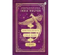 The Ornithologist's Field Guide to Love : Love's Academic Series Book 1