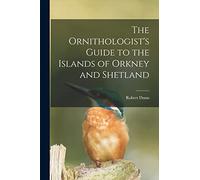 The Ornithologist's Guide to the Islands of Orkney and Shetland