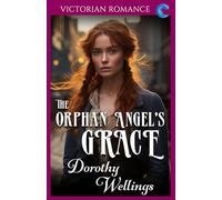 The Orphan Angel's Grace: Victorian Romance (Dorothy Wellings' Victorian Romance)