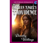 The Orphan Angel's Providence: Victorian Romance (Dorothy Wellings' Victorian Romance)
