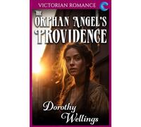 The Orphan Angel's Providence: Victorian Romance (Dorothy Wellings' Victorian Romance)