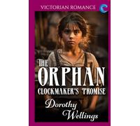 The Orphan Clockmaker's Promise: Victorian Romance (Dorothy Wellings' Victorian Romance)
