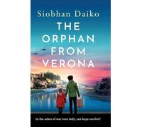 The Orphan from Verona: A BRAND NEW utterly unforgettable, heart-breaking wartime fiction novel from Siobhan Daiko for 2026