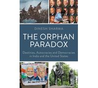 The Orphan Paradox : Destinies, Autocracies and Democracies in India and the United States