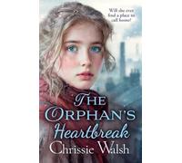 The Orphan’s Heartbreak: The utterly heartbreaking story of love and loyalty through hardship from Chrissie Walsh