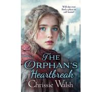 The Orphan’s Heartbreak: The utterly heartbreaking story of love and loyalty through hardship from Chrissie Walsh