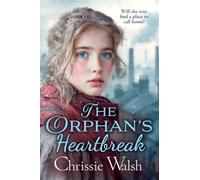 The Orphan’s Heartbreak: The utterly heartbreaking story of love and loyalty through hardship from Chrissie Walsh