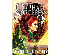 The Orphan Sorceress of Oz: An Epic Fairy Tale Adventure: Volume 1 (The Hidden History of Oz)