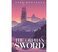 The Orphan Sword: A Bodyguard Sapphic Romantasy Novel: A Bodyguard Sapphic Romantasy Novel by Teri Montague