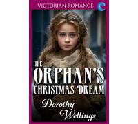The Orphan's Christmas Dream: Victorian Romance (Dorothy Wellings' Victorian Romance)