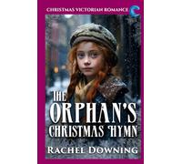The Orphan's Christmas Hymn: Christmas Victorian Romance (Rachel Downing's Victorian Romance)