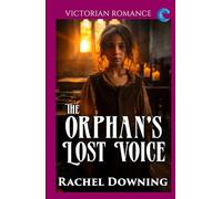 The Orphan's Lost Voice: Victorian Romance (Rachel Downing's Victorian Romance)