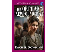 The Orphan's Newfound Love: Victorian Romance (Rachel Downing's Victorian Romance)