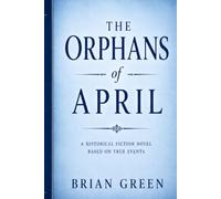 The Orphans of April: A Historical Fiction Novel Based on True Events