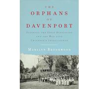 The Orphans of Davenport: Eugenics, the Great Depression, and the War over Children's Intelligence: Eugenics, the Great Depression, and the War over Children's Intelligence