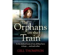 The Orphans on the Train: Gripping historical WW2 fiction perfect for readers of The Tattooist of Auschwitz, inspired by true events