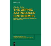 The Orphic astrologer Critodemus: Fragments with annotated translation and commentary: 155 (Untersuchungen zur Antiken Literatur und Geschichte, 155)
