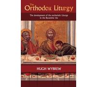 The Orthodox Liturgy: The Development of the Eucharistic Liturgy in the Byzantine Rite