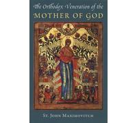 The Orthodox Veneration of the Mother of God (Orthodox Theological Texts): Written by St. John Maximovitch, 2012 Edition, (4) Publisher: Saint Herman Pr [Paperback]