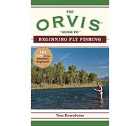 The Orvis Guide to Beginning Fly Fishing: 101 Tips for the Absolute Beginner