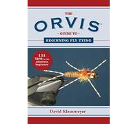 The Orvis Guide to Beginning Fly Tying: 101 Tips for the Absolute Beginner
