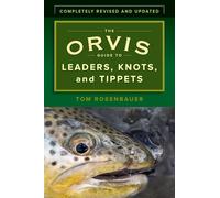 The Orvis Guide to Leaders, Knots, and Tippets: A Detailed Field Guide To Leader Construction, Fly-Fishing Knots, Tippets And More: A Detailed, ... Fly-Fishing Knots, Tippets and More