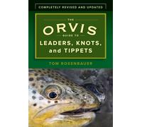 The Orvis Guide to Leaders, Knots, and Tippets: A Detailed Field Guide To Leader Construction, Fly-Fishing Knots, Tippets And More: A Detailed, ... Fly-Fishing Knots, Tippets and More