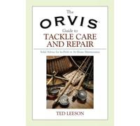 The Orvis Guide to Tackle Care and Repair: Solid Advice for in-Field or at-Home Maintenance