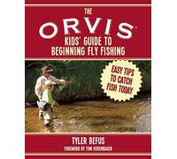 The ORVIS Kids' Guide to Beginning Fly Fishing: Easy Tips To Catch Fish Today