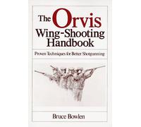 The Orvis Wing-Shooting Handbook by Bruce Bowlen (1985-08-01)