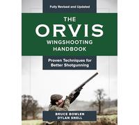 The Orvis Wingshooting Handbook, Fully Revised and Updated: Proven Techniques For Better Shotgunning