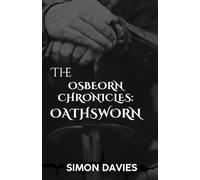 The Osbeorn Chronicles - Oathsworn: A Saxon Warrior’s fight for honour and survival before the Norman Conquest