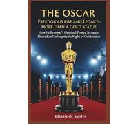 The Oscar: Prestigious Rise and Legacy-More Than a Gold Statue": "How Hollywood’s Original Power Struggle Shaped an Unforgettable Night of Celebration" (discover something new everyday)